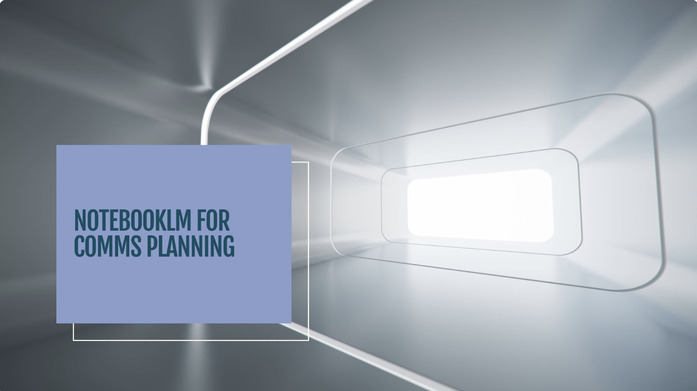 How to Use NotebookLM In Your Communications Planning